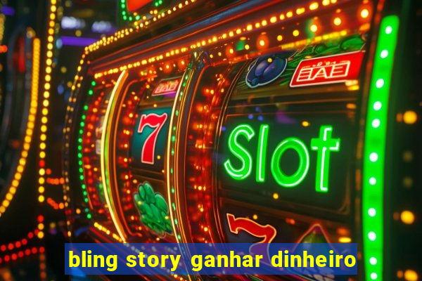 bling story ganhar dinheiro